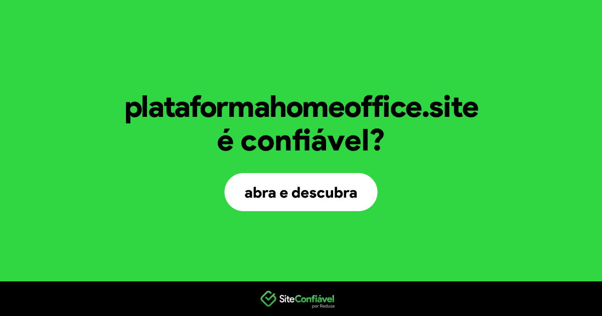 O site plataformahomeoffice.site é confiável?