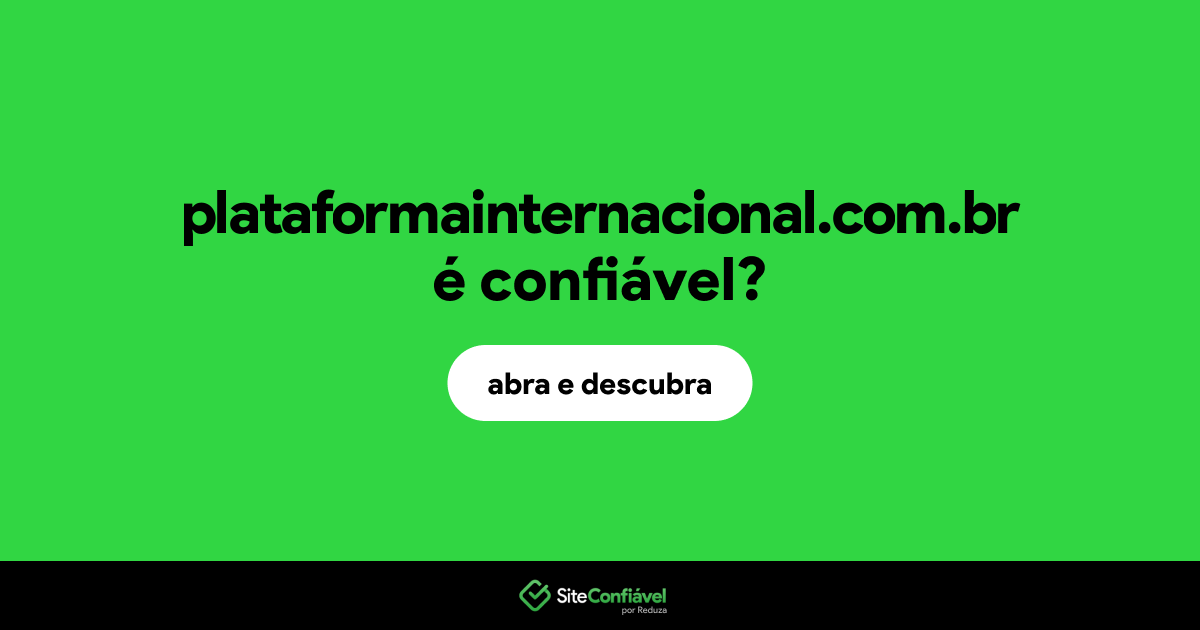 O site plataformainternacional.com.br é confiável?