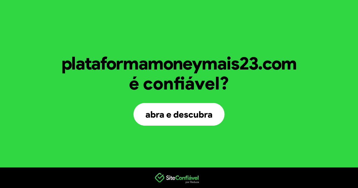 O site plataformamoneymais23.com é confiável?