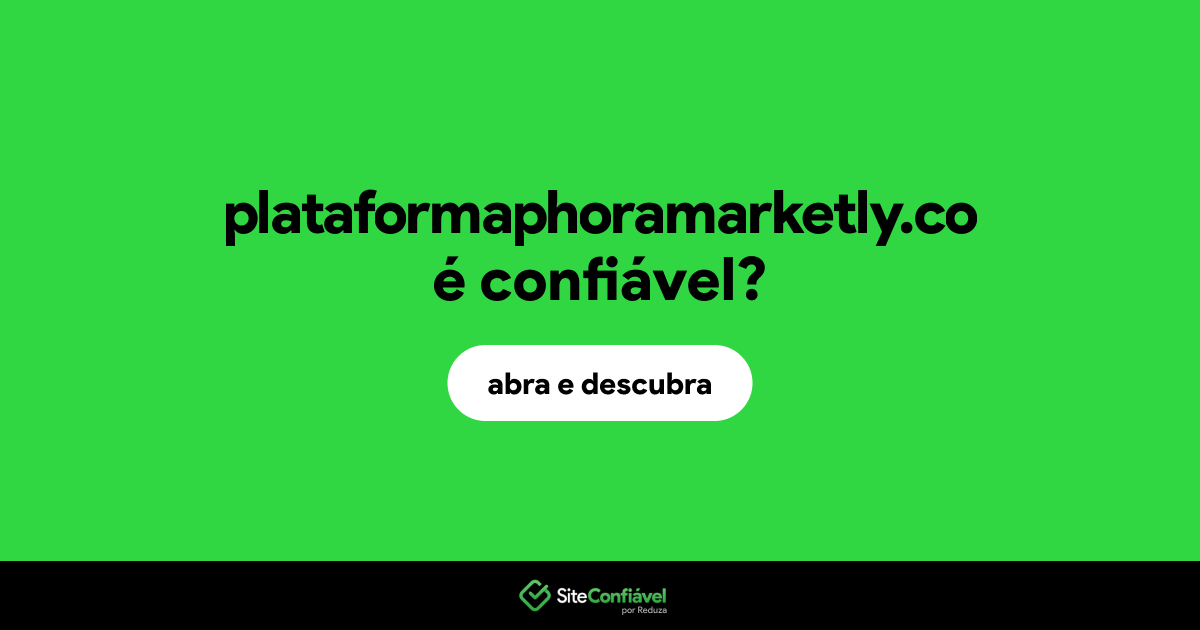 O site plataformaphoramarketly.co é confiável?
