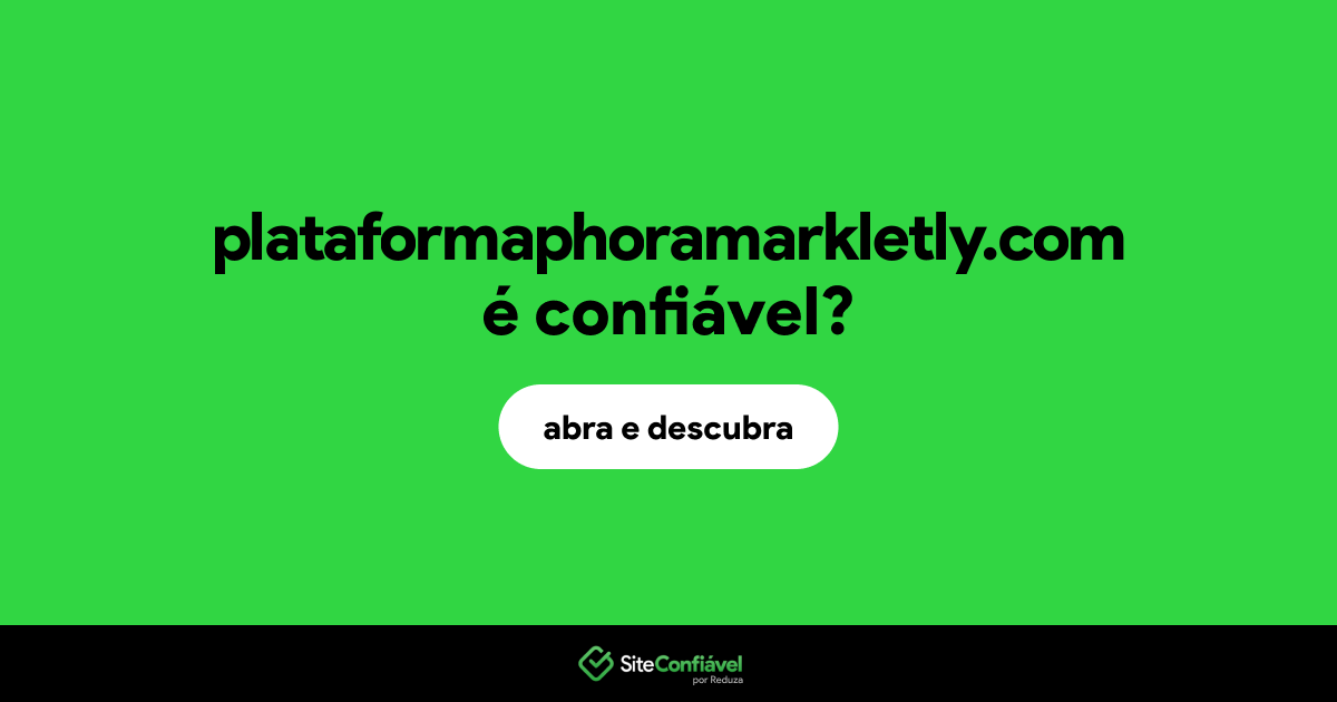 O site plataformaphoramarkletly.com é confiável?