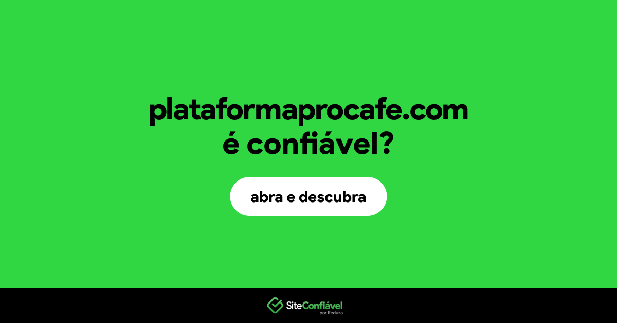 O site plataformaprocafe.com é confiável?