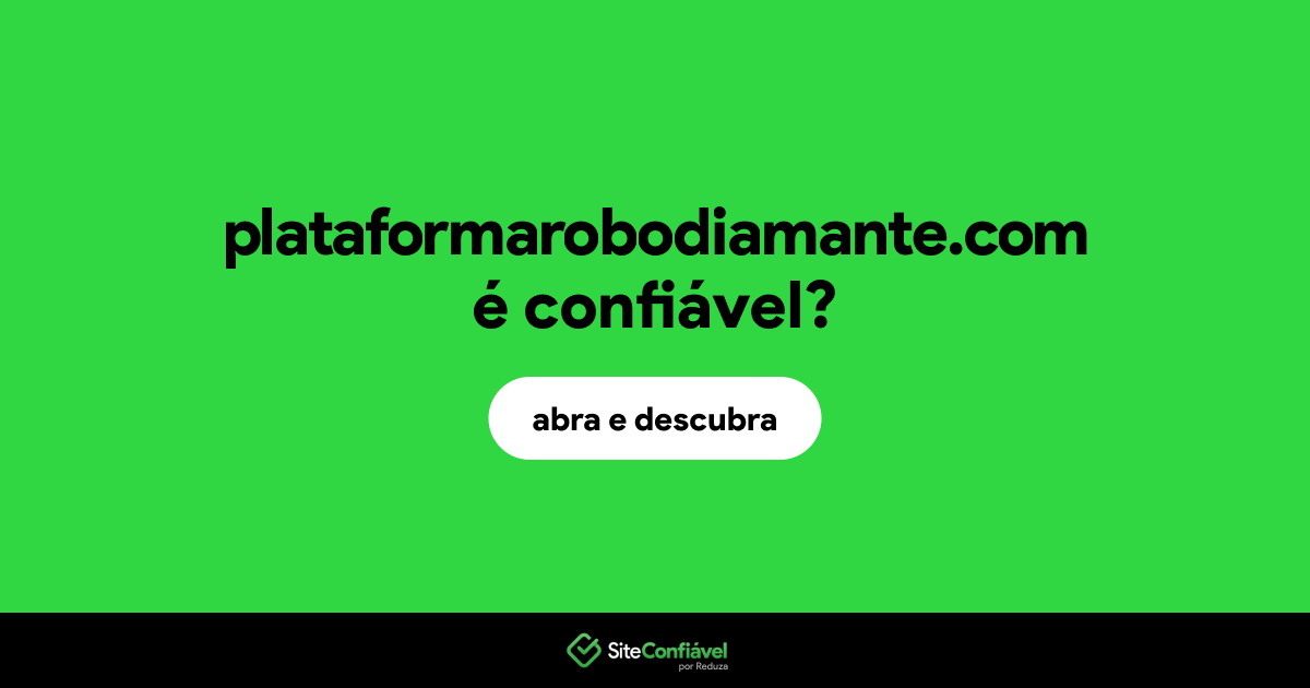 O site plataformarobodiamante.com é confiável?