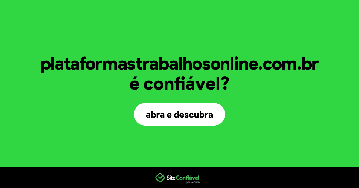 O site plataformastrabalhosonline.com.br é confiável?