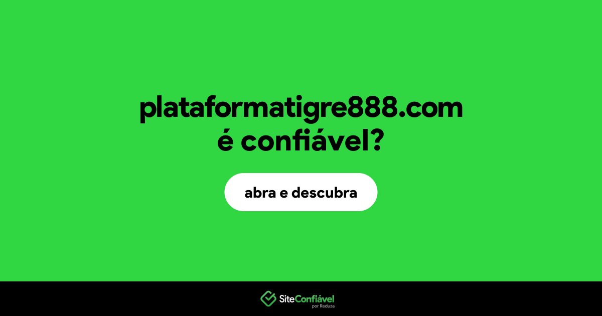 O site plataformatigre888.com é confiável?