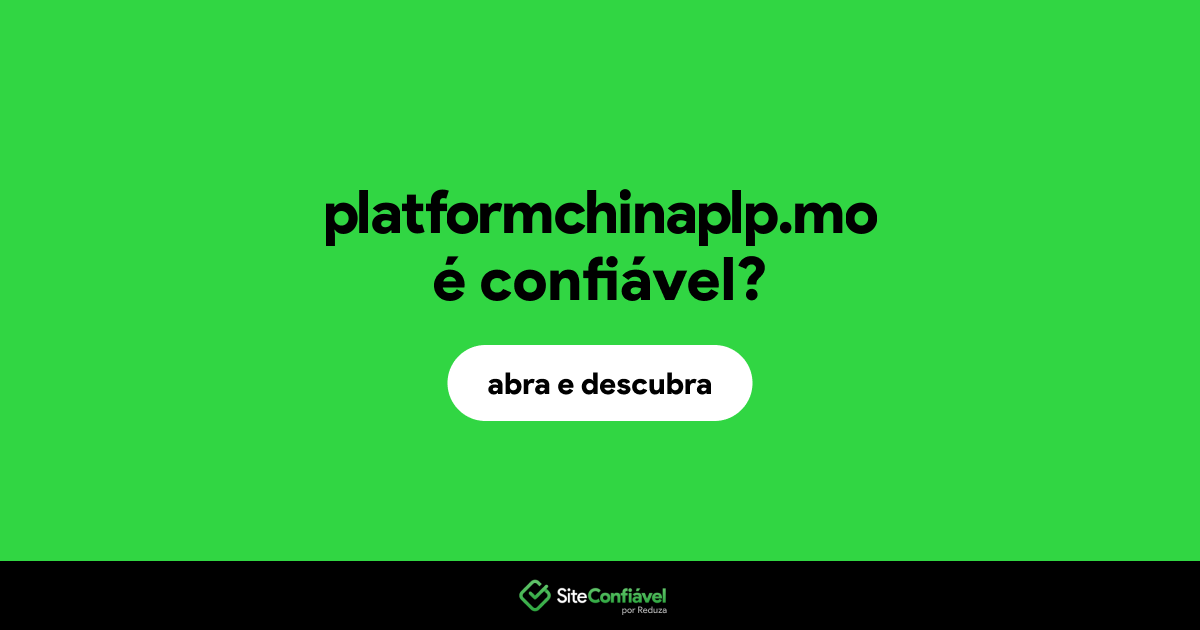 O site platformchinaplp.mo é confiável?