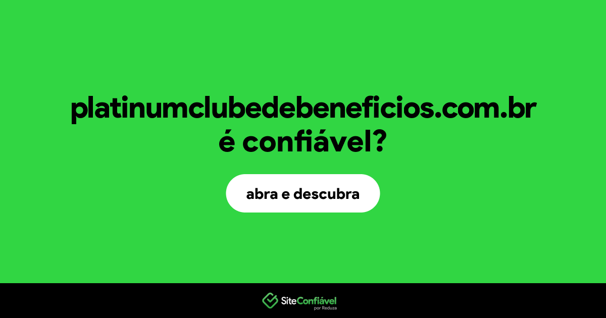 O site platinumclubedebeneficios.com.br é confiável?