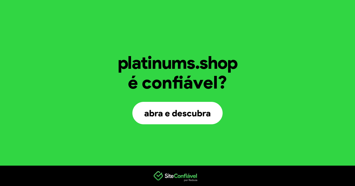 O site platinums.shop é confiável?
