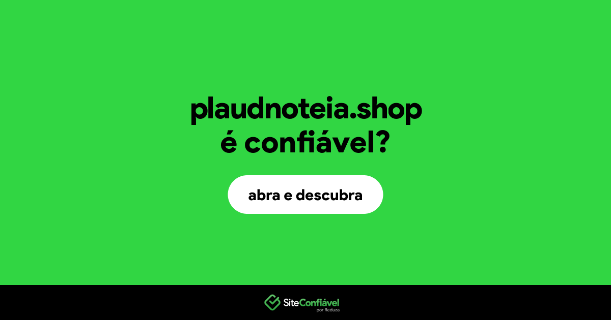 O site plaudnoteia.shop é confiável?