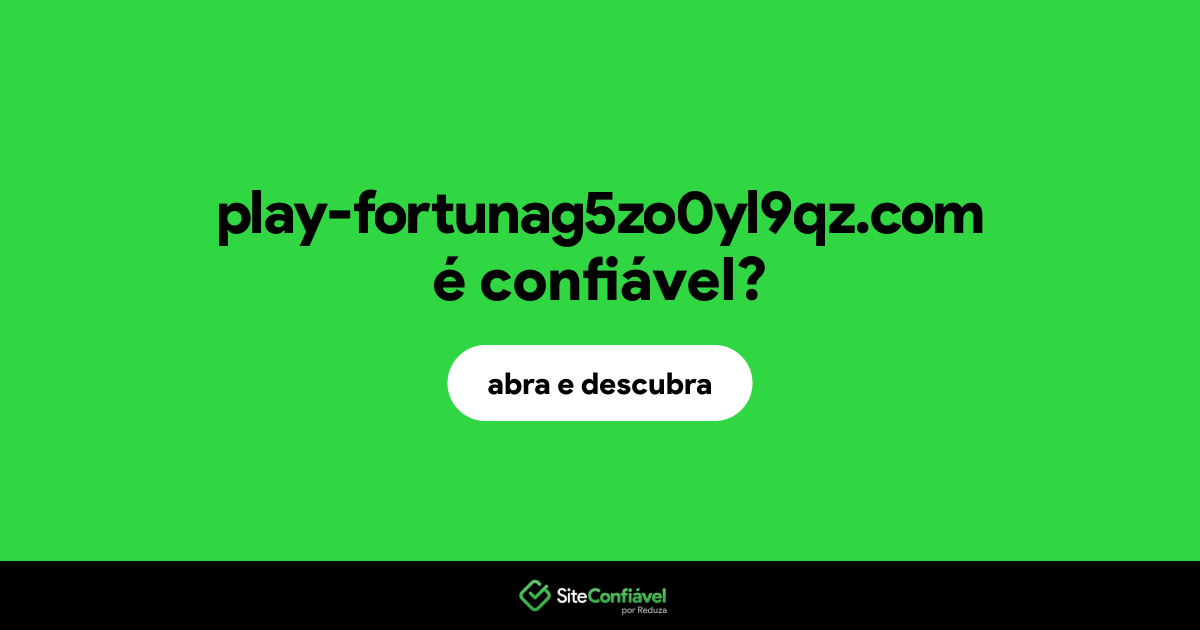 O site play-fortunag5zo0yl9qz.com é confiável?