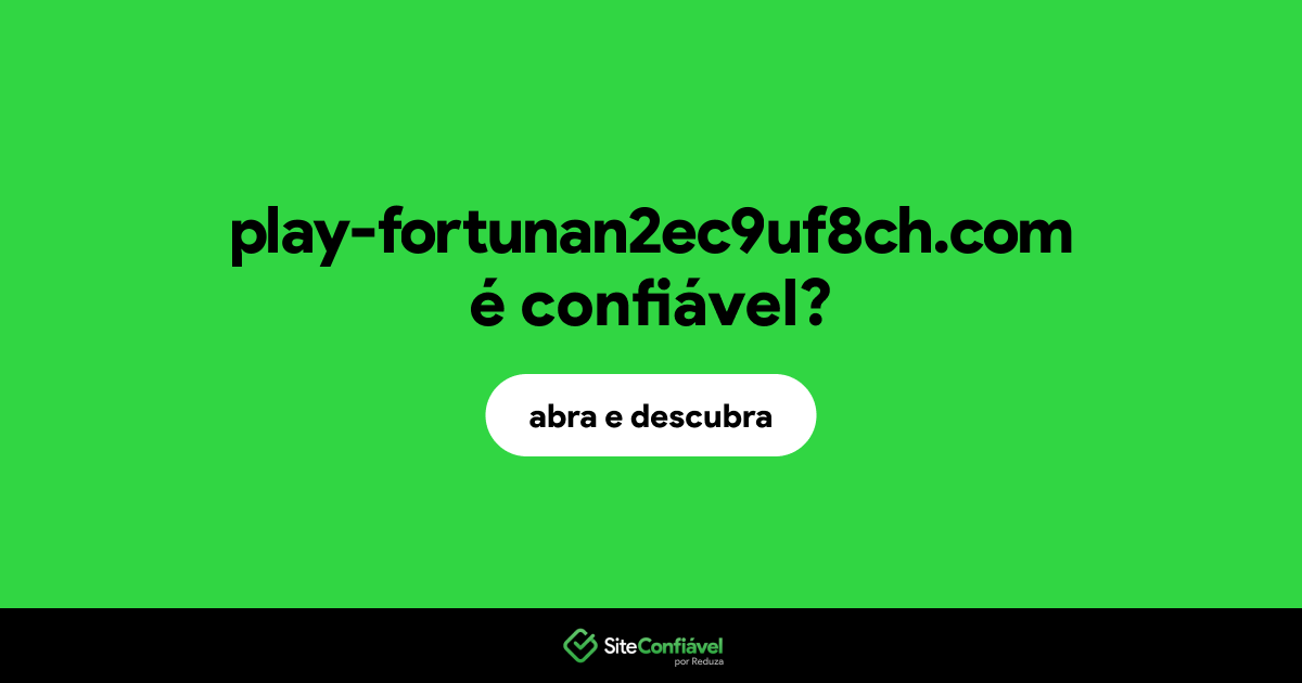 O site play-fortunan2ec9uf8ch.com é confiável?