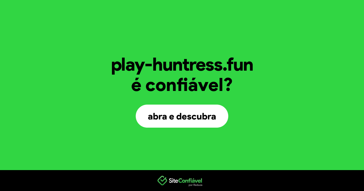 O site play-huntress.fun é confiável?