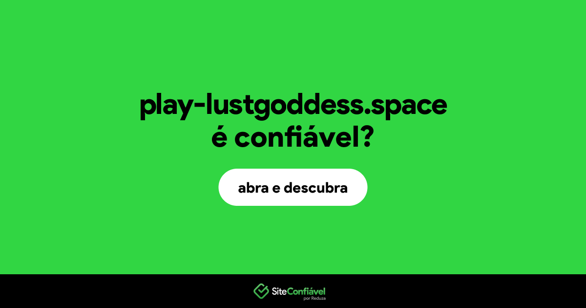 O site play-lustgoddess.space é confiável?