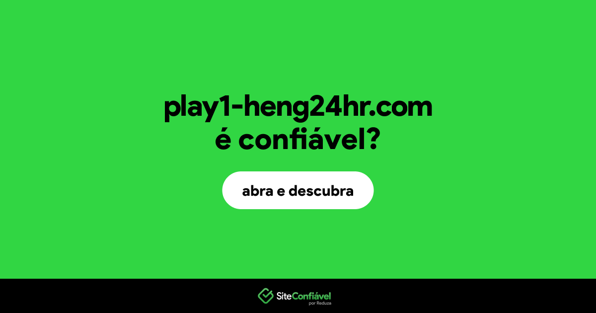 O site play1-heng24hr.com é confiável?
