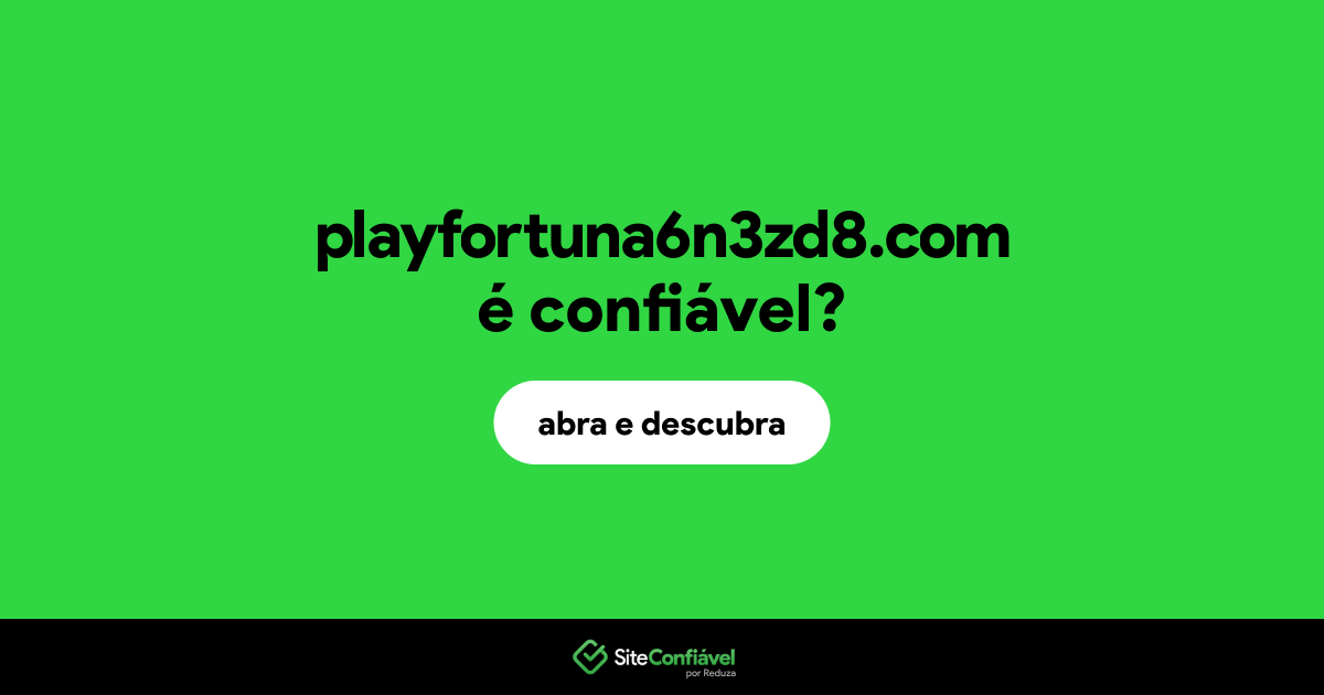 O site playfortuna6n3zd8.com é confiável?
