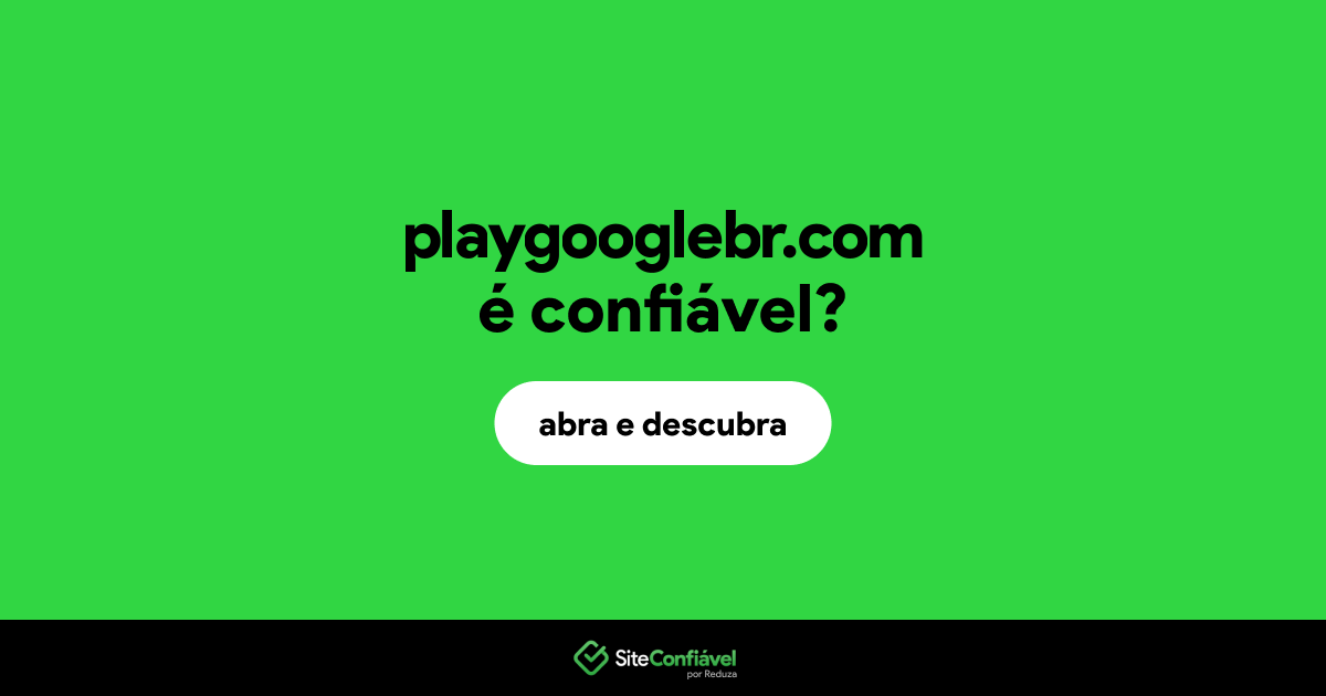 O site playgooglebr.com é confiável?