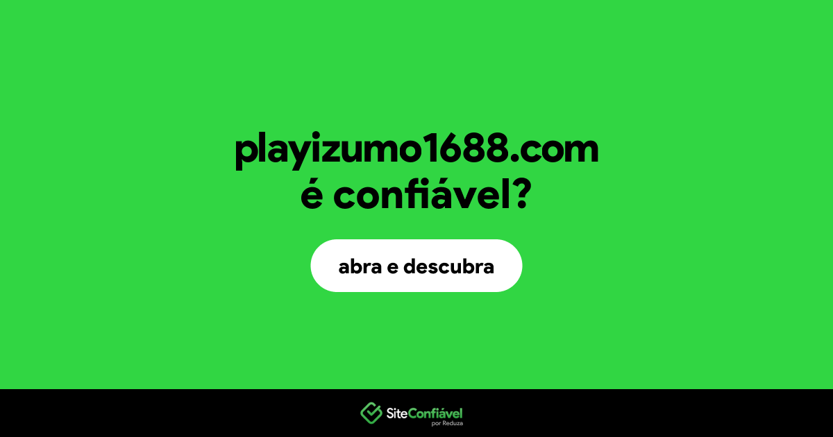 O site playizumo1688.com é confiável?