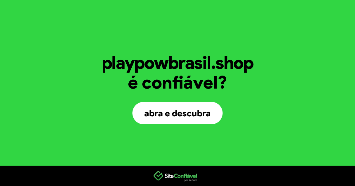 O site playpowbrasil.shop é confiável?