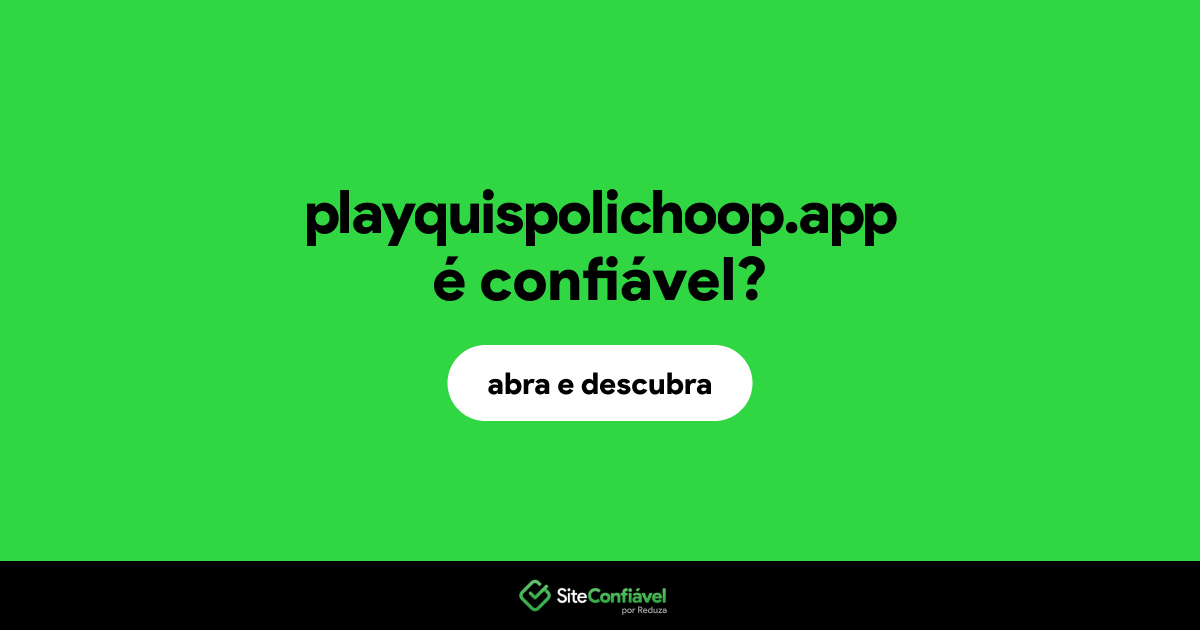 O site playquispolichoop.app é confiável?