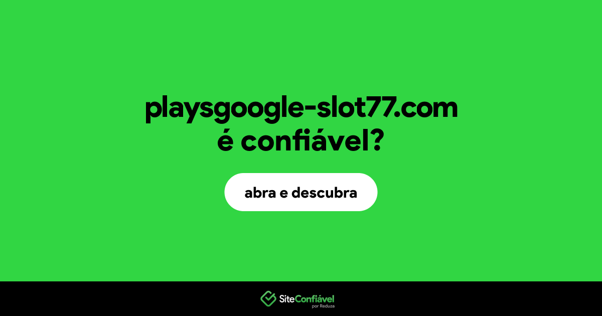 O site playsgoogle-slot77.com é confiável?