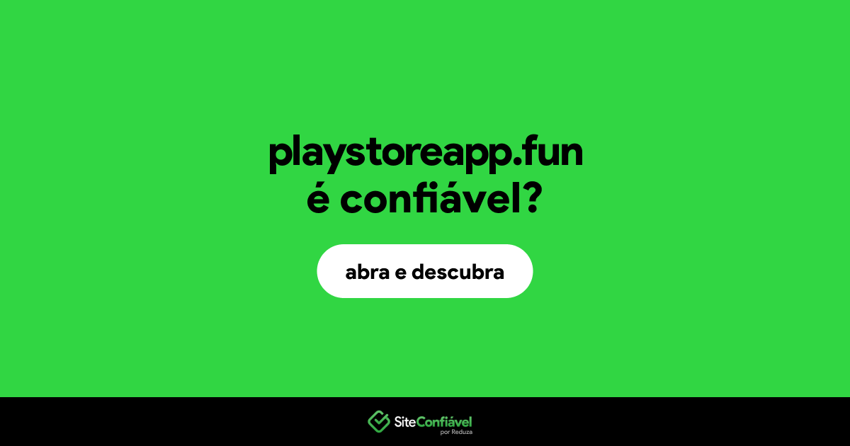 O site playstoreapp.fun é confiável?