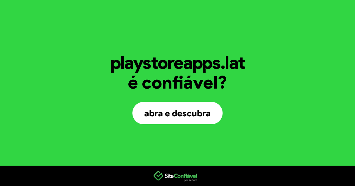O site playstoreapps.lat é confiável?
