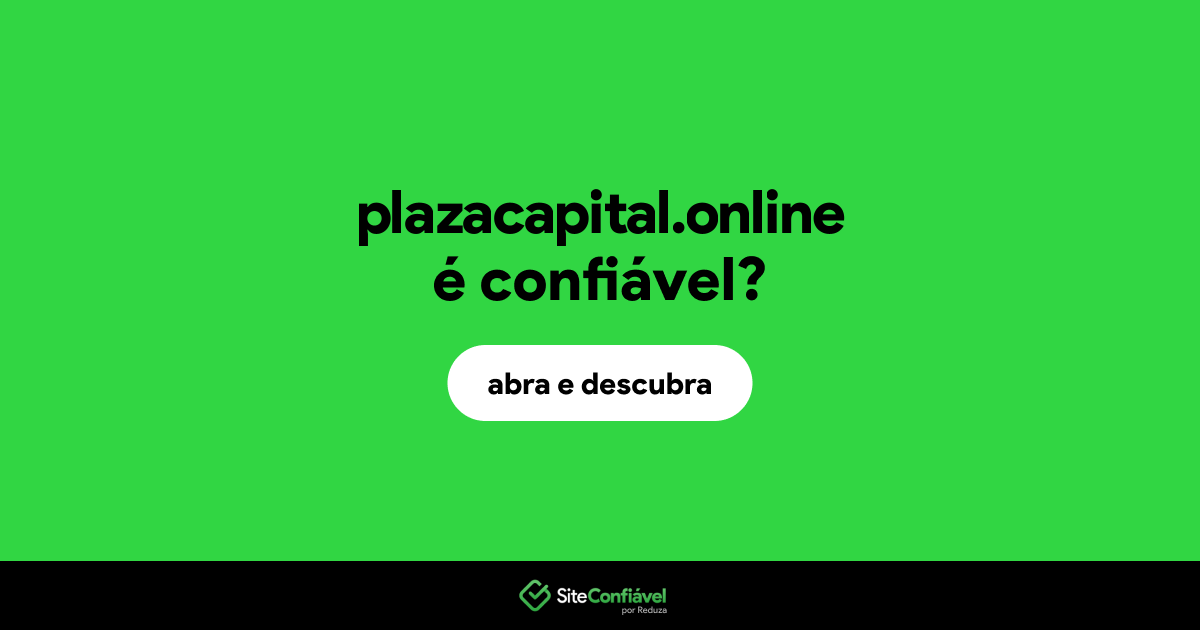 O site plazacapital.online é confiável?