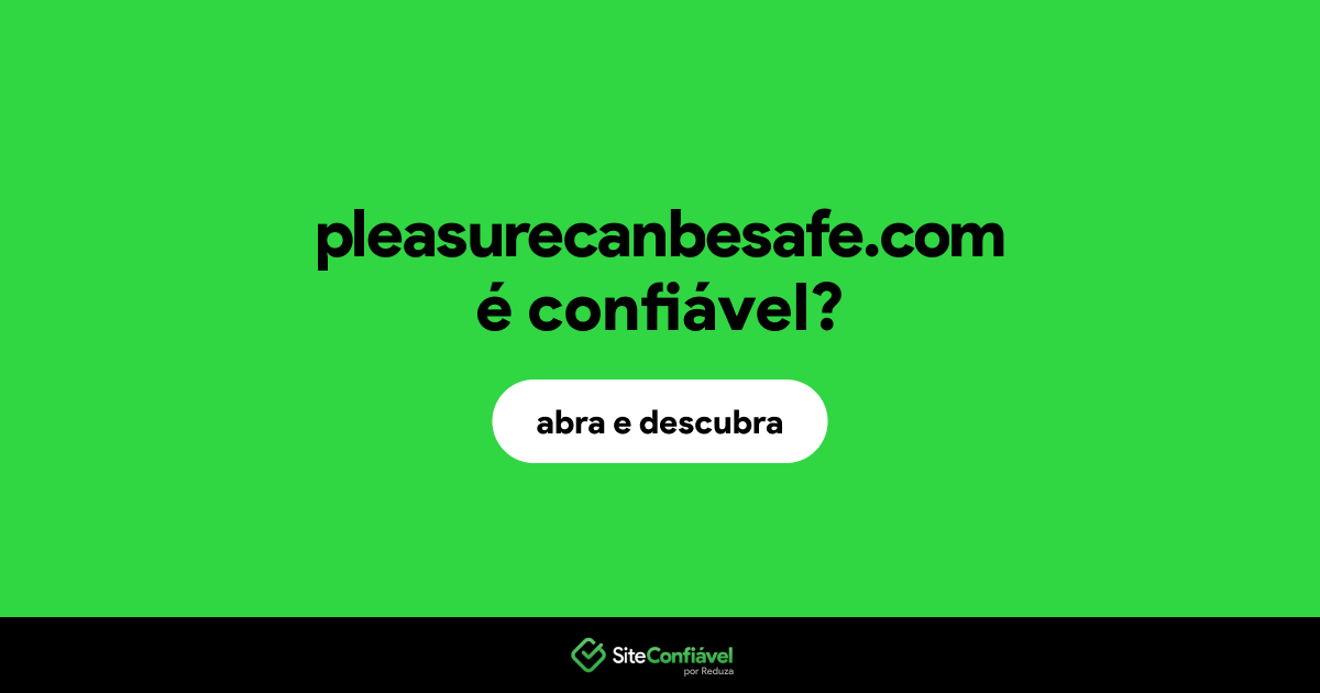 O site pleasurecanbesafe.com é confiável?