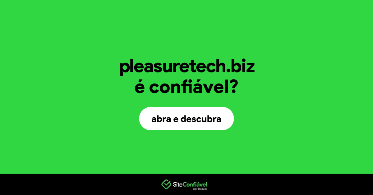O site pleasuretech.biz é confiável?