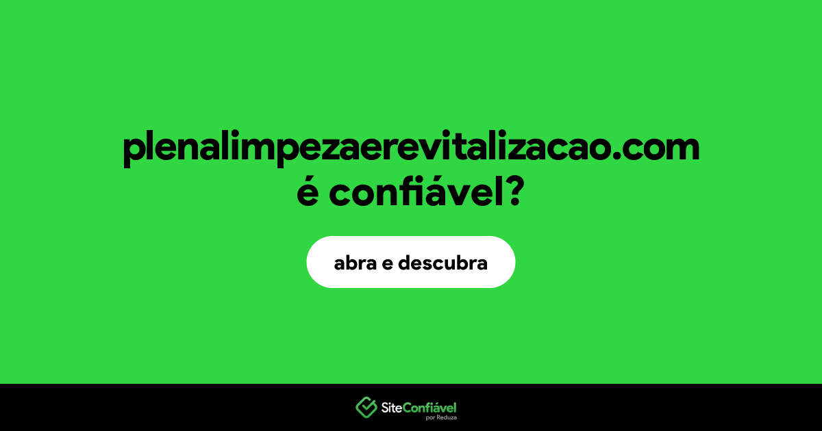 O site plenalimpezaerevitalizacao.com é confiável?