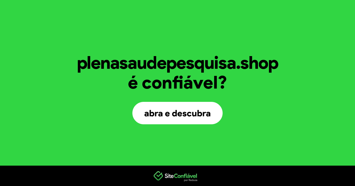 O site plenasaudepesquisa.shop é confiável?