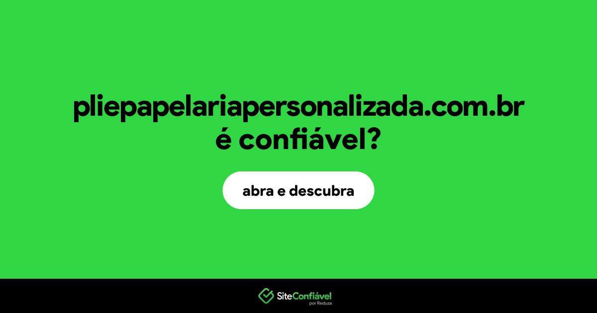 O site pliepapelariapersonalizada.com.br é confiável?