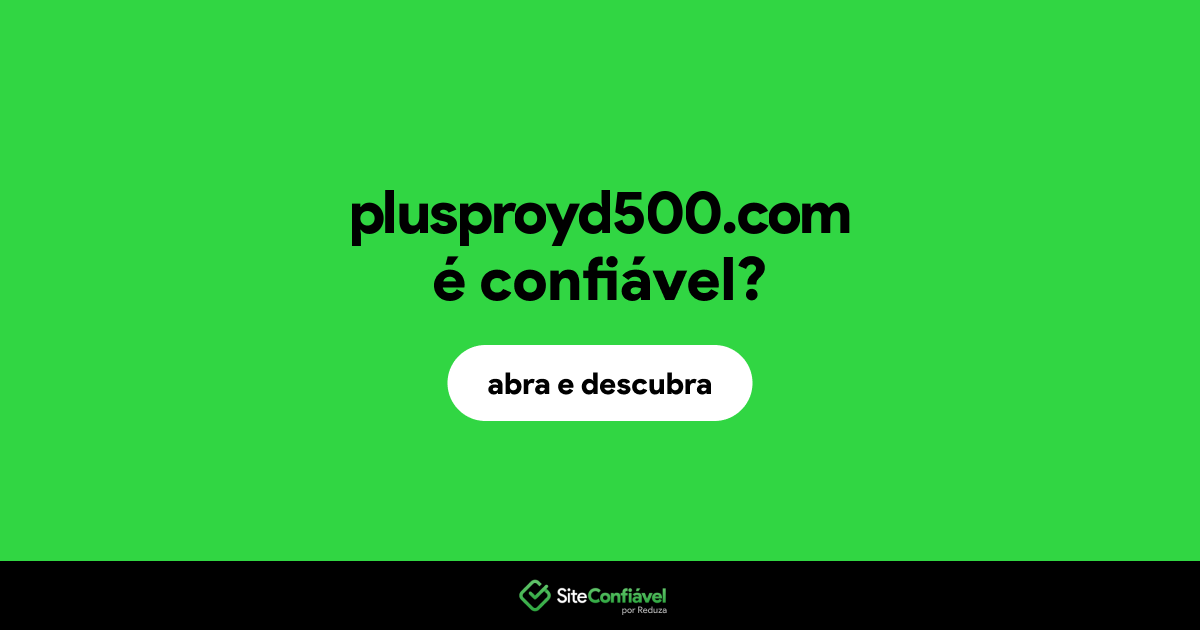 O site plusproyd500.com é confiável?