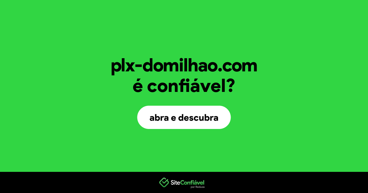 O site plx-domilhao.com é confiável?