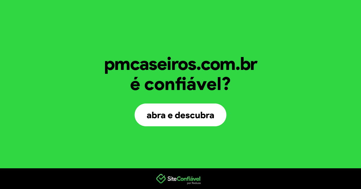 O site pmcaseiros.com.br é confiável?
