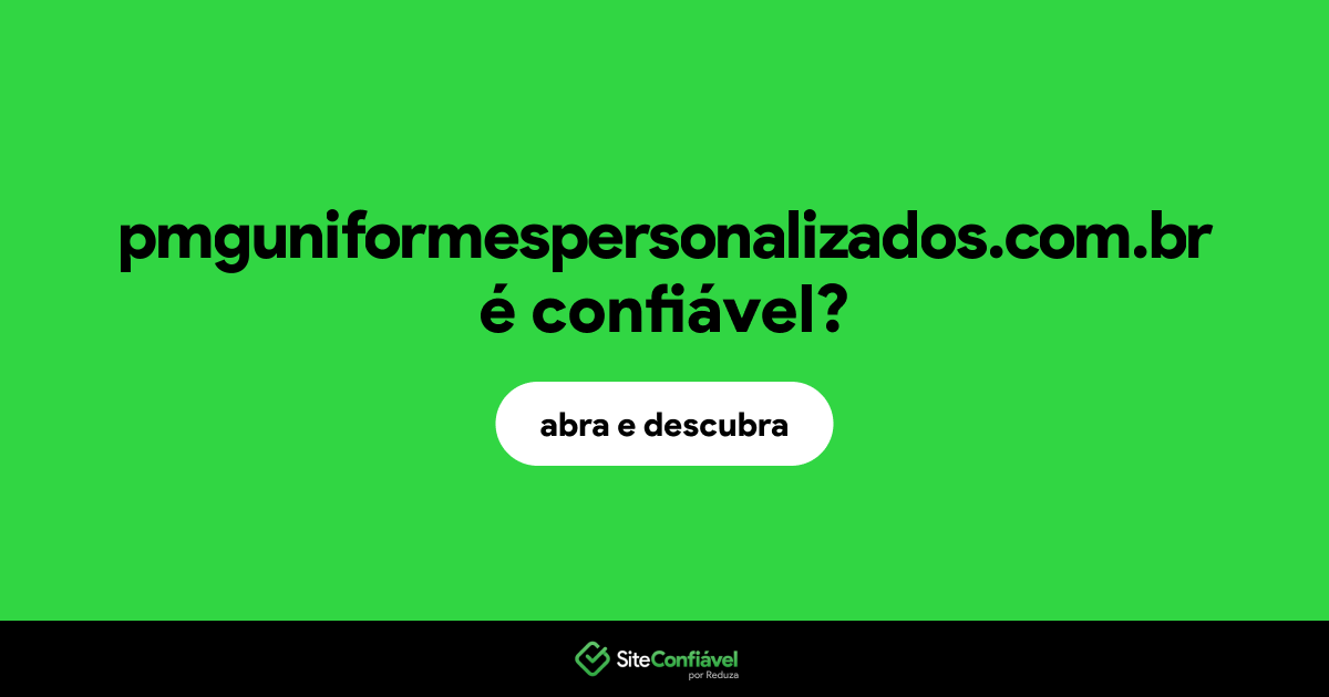 O site pmguniformespersonalizados.com.br é confiável?