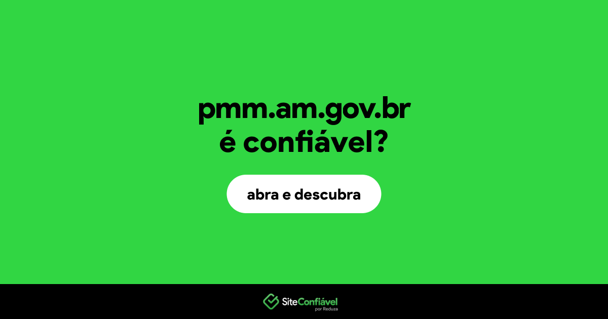 O site pmm.am.gov.br é confiável?
