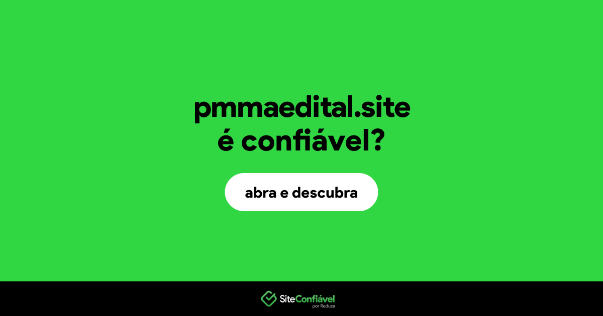 O site pmmaedital.site é confiável?