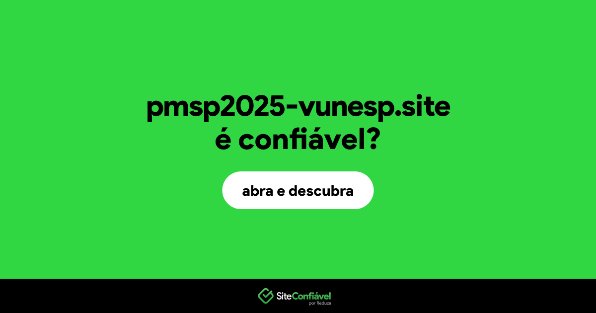 O site pmsp2025-vunesp.site é confiável?