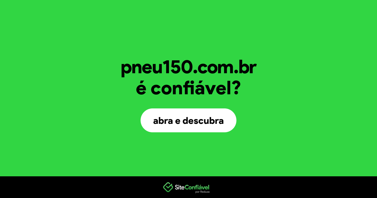 O site pneu150.com.br é confiável?