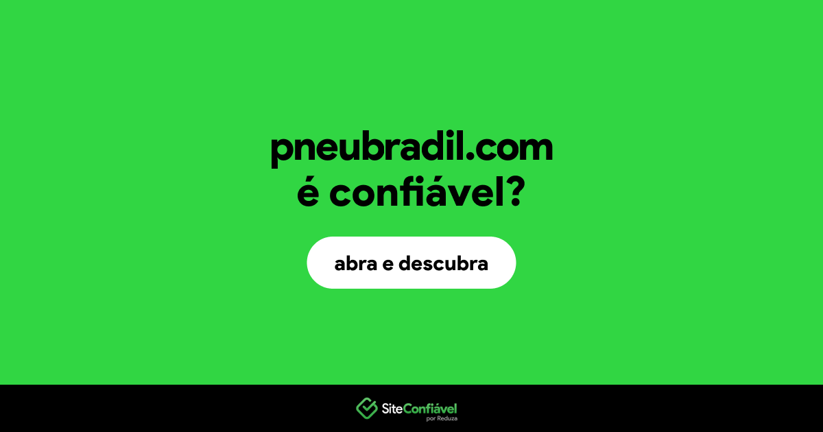 O site pneubradil.com é confiável?