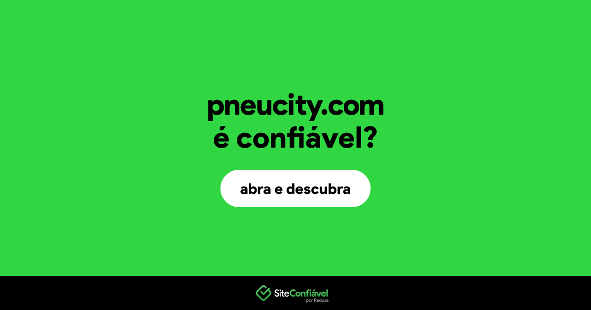 O site pneucity.com é confiável?