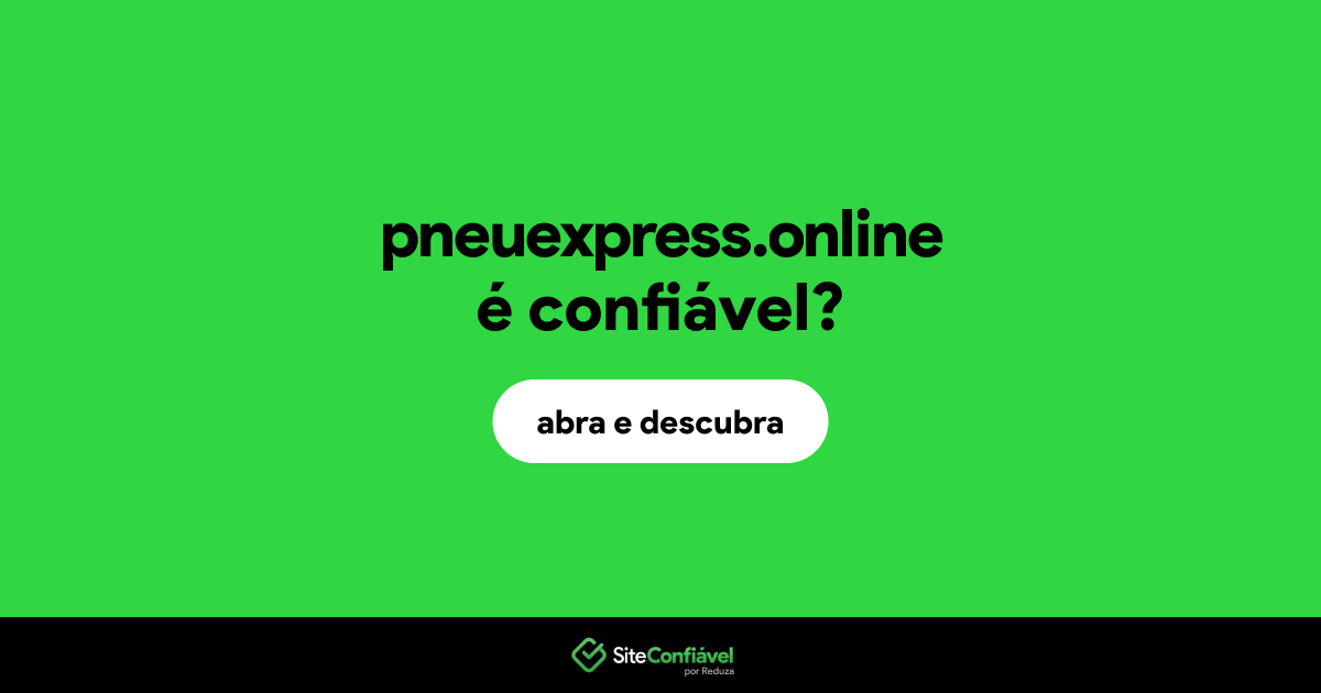 O site pneuexpress.online é confiável?