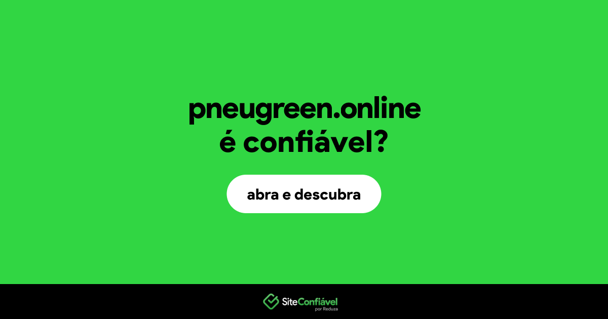 O site pneugreen.online é confiável?