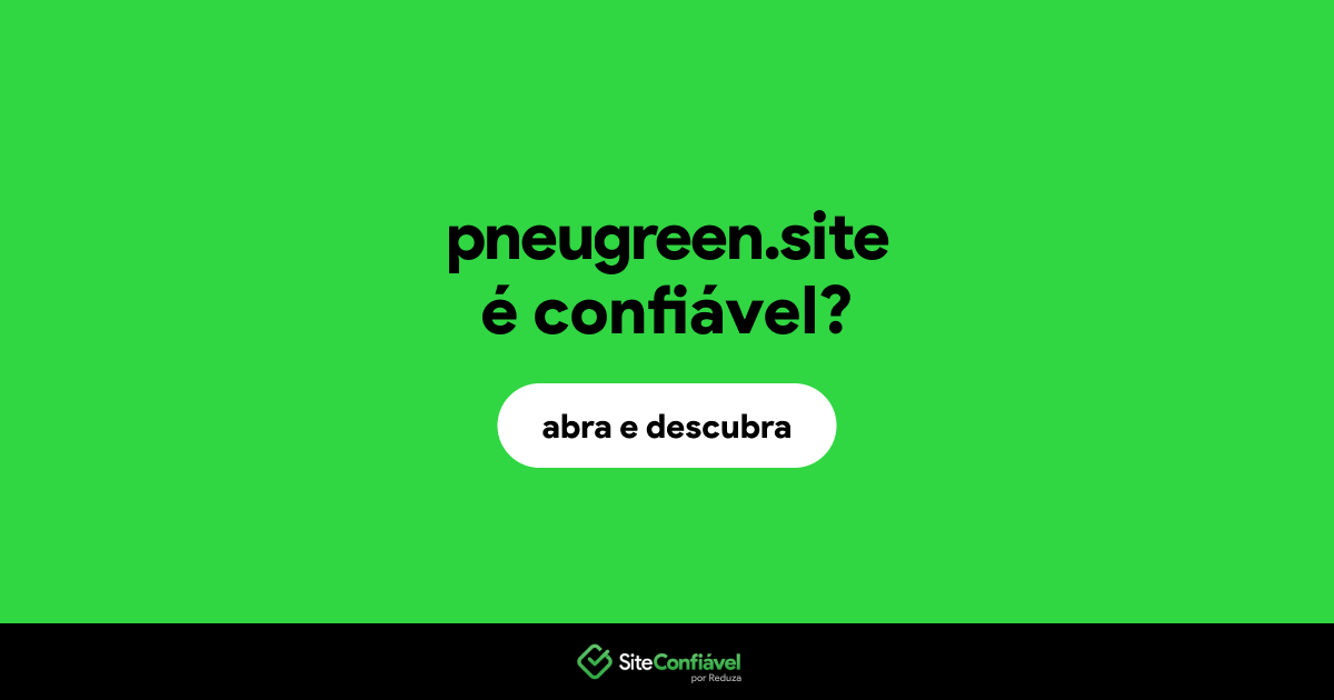 O site pneugreen.site é confiável?