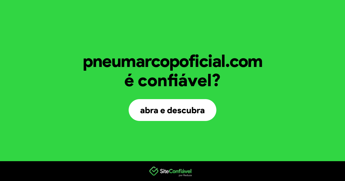 O site pneumarcopoficial.com é confiável?