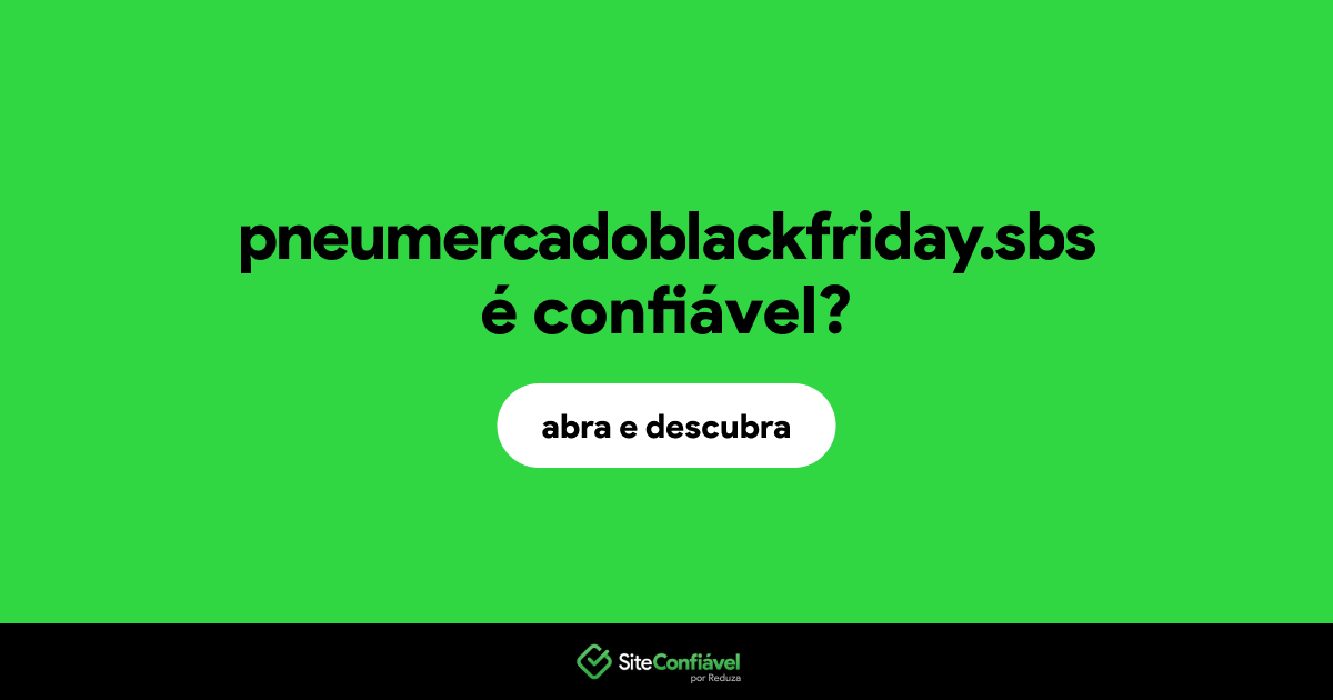 O site pneumercadoblackfriday.sbs é confiável?