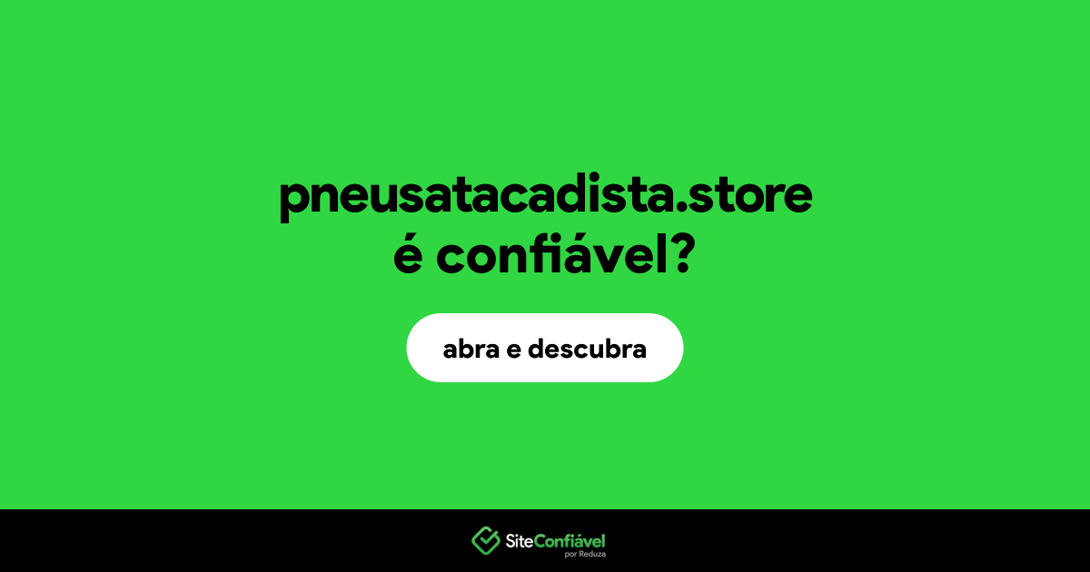 O site pneusatacadista.store é confiável?