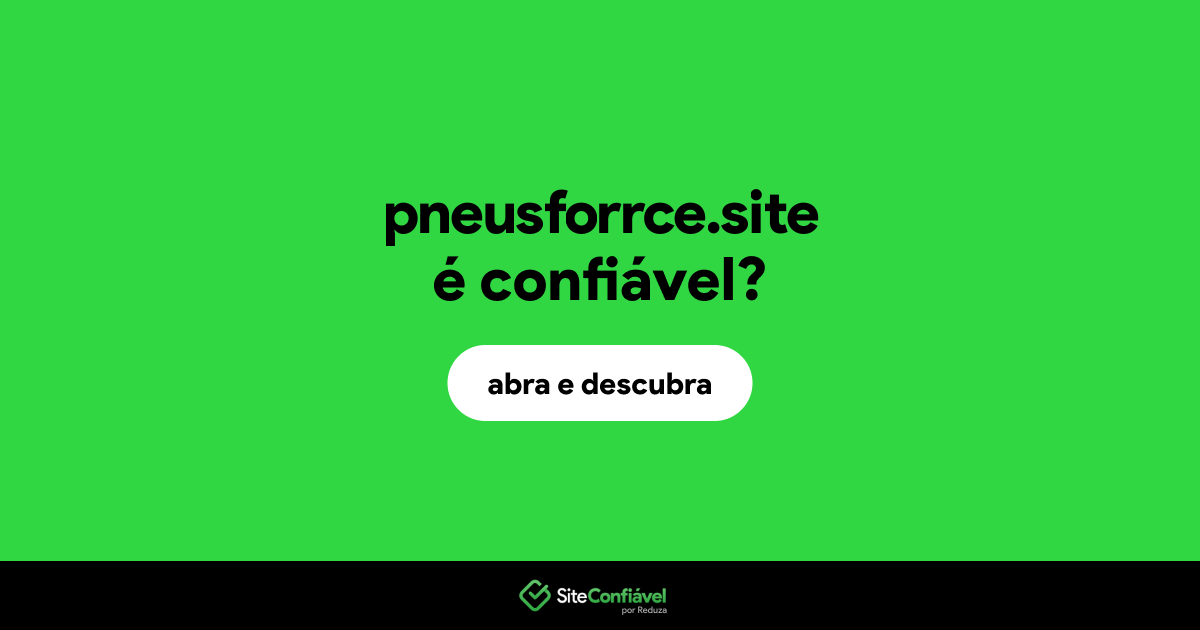 O site pneusforrce.site é confiável?