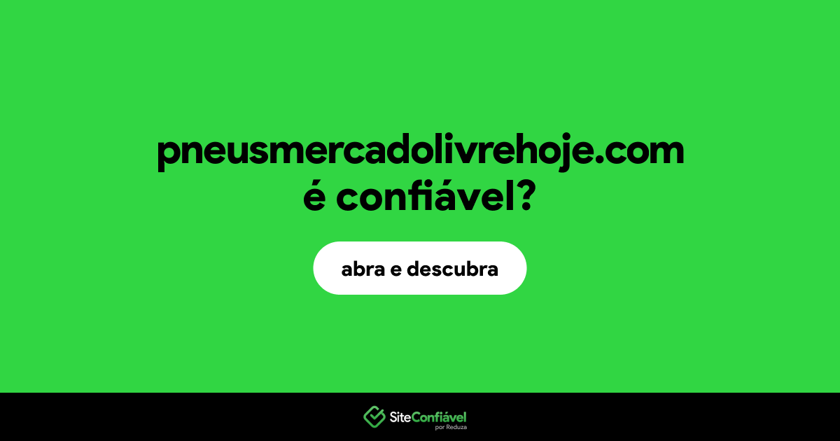 O site pneusmercadolivrehoje.com é confiável?